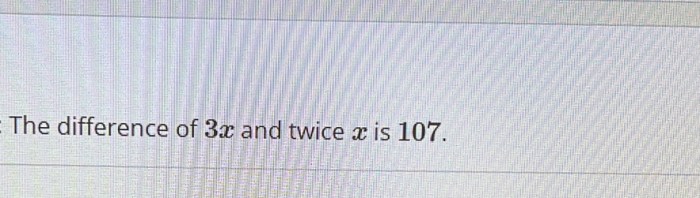 The difference of 3x and twice x is 107